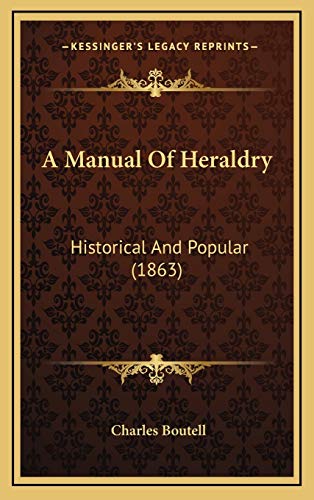 Stock image for A Manual Of Heraldry: Historical And Popular (1863) for sale by ALLBOOKS1
