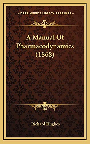 A Manual Of Pharmacodynamics (1868) (9781165299508) by Hughes, Richard