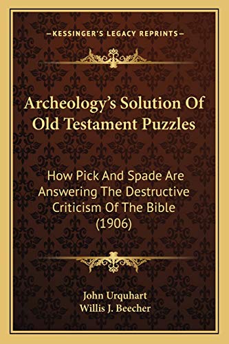 Archeology's Solution Of Old Testament Puzzles: How Pick And Spade Are Answering The Destructive Criticism Of The Bible (1906) (9781165302611) by Urquhart, Department Of Anaesthesia John