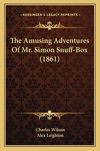 The Amusing Adventures Of Mr. Simon Snuff-Box (1861) (9781165303564) by Wilson MD, Dr Charles