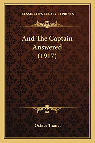 And The Captain Answered (1917) (9781165304325) by Thanet, Octave