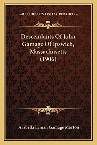 Stock image for Descendants Of John Gamage Of Ipswich, Massachusetts (1906) for sale by ALLBOOKS1