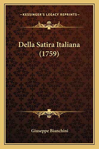 Della Satira Italiana (1759) (Italian Edition) (9781165306336) by Bianchini, Giuseppe