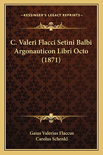 Imagen de archivo de C. Valeri Flacci Setini Balbi Argonauticon Libri Octo (1871) a la venta por THE SAINT BOOKSTORE