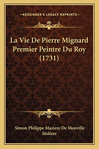 La Vie De Pierre Mignard Premier Peintre Du Roy (1731) (French Edition) (9781165310968) by De Monville, Simon Philippe Maziere; Moliere