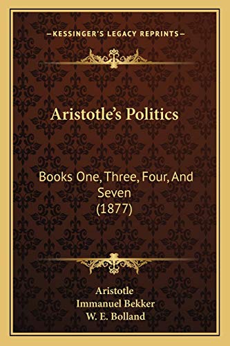 Aristotle's Politics: Books One, Three, Four, And Seven (1877) (9781165312566) by Aristotle; Bekker, Immanuel