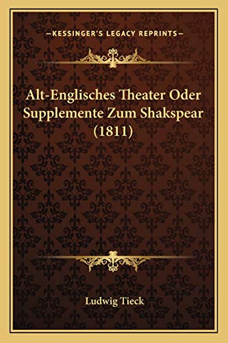 Alt-Englisches Theater Oder Supplemente Zum Shakspear (1811) (German Edition) (9781165313150) by Tieck, Ludwig