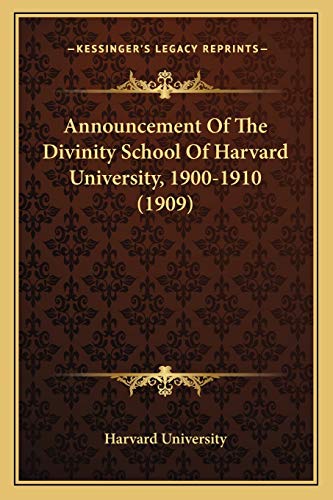 Announcement Of The Divinity School Of Harvard University, 1900-1910 (1909) (9781165314430) by Harvard University