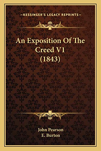 An Exposition Of The Creed V1 (1843) (9781165314744) by Pearson, John