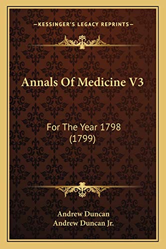 Annals Of Medicine V3: For The Year 1798 (1799) (9781165315079) by Duncan, Andrew; Duncan Jr, Andrew