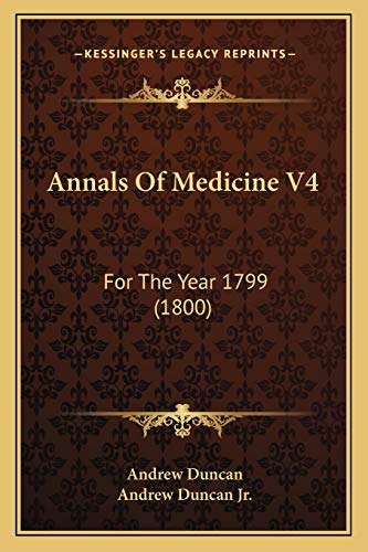 Annals Of Medicine V4: For The Year 1799 (1800) (9781165315284) by Duncan, Andrew; Duncan Jr, Andrew