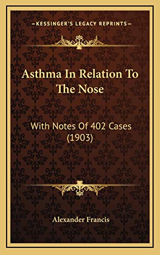9781165317233: Asthma In Relation To The Nose: With Notes Of 402 Cases (1903)