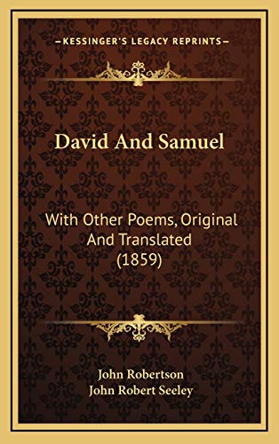 David And Samuel: With Other Poems, Original And Translated (1859) (9781165317653) by Robertson, John; Seeley, John Robert