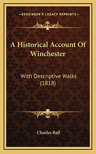 A Historical Account Of Winchester: With Descriptive Walks (1818) (9781165321049) by Ball, Charles