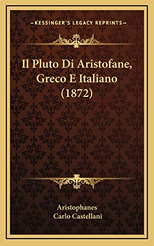 Il Pluto Di Aristofane, Greco E Italiano (1872) (Italian Edition) (9781165321599) by Aristophanes; Castellani, Carlo