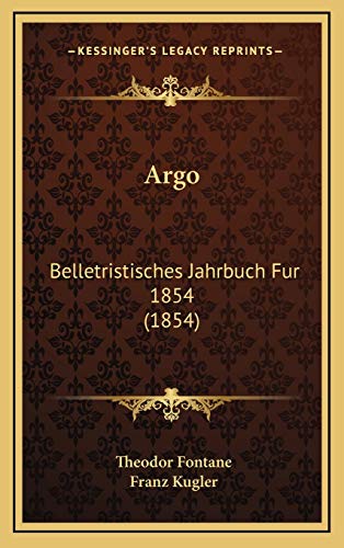 Argo: Belletristisches Jahrbuch Fur 1854 (1854) (German Edition) (9781165323234) by Fontane, Theodor; Kugler, Franz