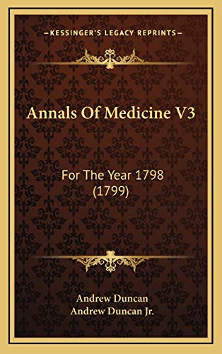 Annals Of Medicine V3: For The Year 1798 (1799) (9781165324538) by Duncan, Andrew; Duncan Jr., Andrew