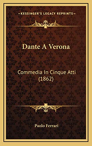 9781165324644: Dante A Verona: Commedia In Cinque Atti (1862)