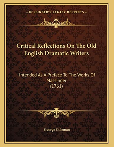 9781165326235: Critical Reflections On The Old English Dramatic Writers: Intended As A Preface To The Works Of Massinger (1761)