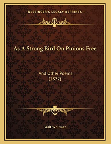 As A Strong Bird On Pinions Free: And Other Poems (1872) (9781165326303) by Whitman, Walt