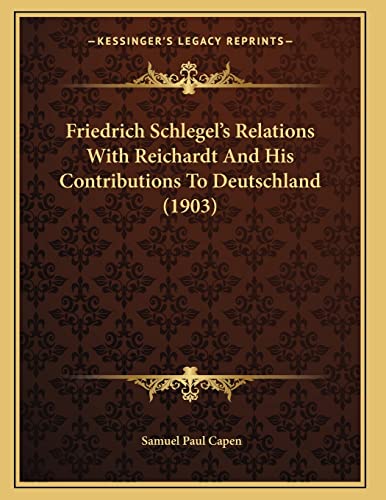 9781165327874: Friedrich Schlegel's Relations With Reichardt And His Contributions To Deutschland (1903)