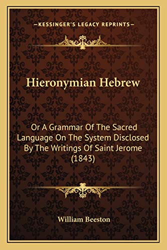 9781165330034: Hieronymian Hebrew: Or A Grammar Of The Sacred Language On The System Disclosed By The Writings Of Saint Jerome (1843)