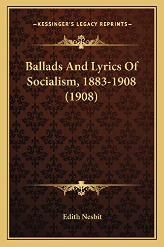 Ballads And Lyrics Of Socialism, 1883-1908 (1908) (9781165330287) by Nesbit, Edith
