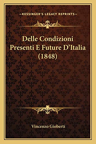 Delle Condizioni Presenti E Future D'Italia (1848) (9781165332175) by Gioberti, Vincenzo