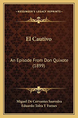 El Cautivo: An Episode From Don Quixote (1899) (9781165334421) by Saavedra, Miguel De Cervantes
