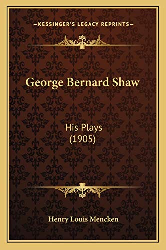 George Bernard Shaw: His Plays (1905) (9781165335008) by Mencken, Henry Louis
