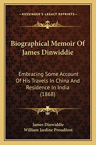 Stock image for Biographical Memoir of James Dinwiddie: Embracing Some Account of His Travels in China and Residence in India (1868) for sale by THE SAINT BOOKSTORE