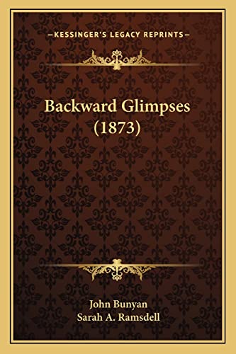 Backward Glimpses (1873) (9781165336852) by Bunyan, John