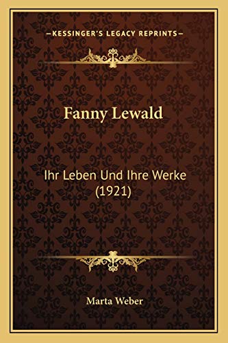 Fanny Lewald: Ihr Leben Und Ihre Werke (1921) (German Edition) (9781165337279) by Weber, Marta