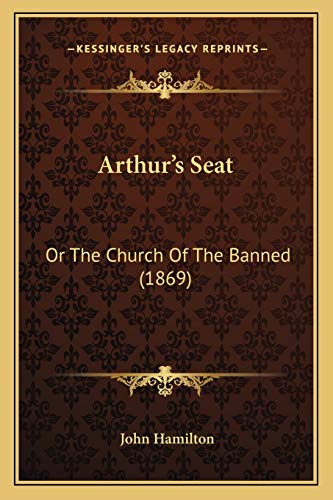 Arthur's Seat: Or The Church Of The Banned (1869) (9781165338948) by Hamilton, Professor John