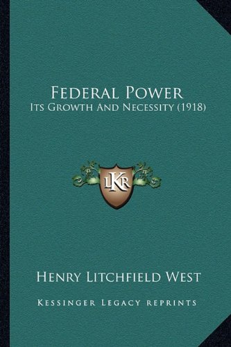 Stock image for Federal Power: Its Growth and Necessity (1918) for sale by THE SAINT BOOKSTORE