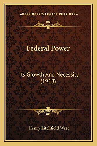 Stock image for Federal Power: Its Growth and Necessity (1918) for sale by THE SAINT BOOKSTORE