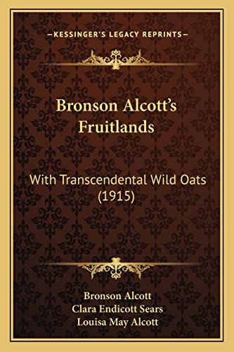 Bronson Alcott's Fruitlands: With Transcendental Wild Oats (1915) (9781165340125) by Alcott, Bronson