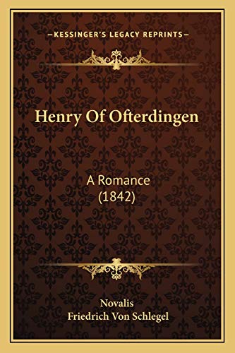 Henry Of Ofterdingen: A Romance (1842) (9781165340804) by Novalis; Schlegel, Friedrich Von