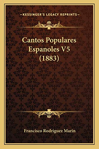 Cantos Populares Espanoles V5 (1883) (Spanish Edition) (9781165340880) by Marin, Francisco Rodriguez