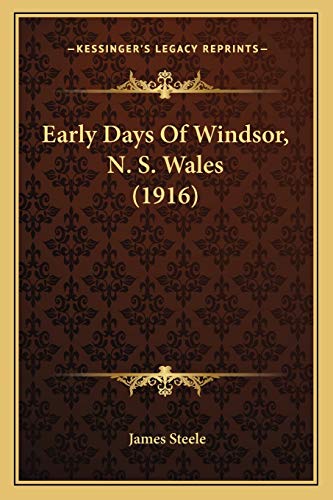 Early Days Of Windsor, N. S. Wales (1916) (9781165341955) by Steele, James