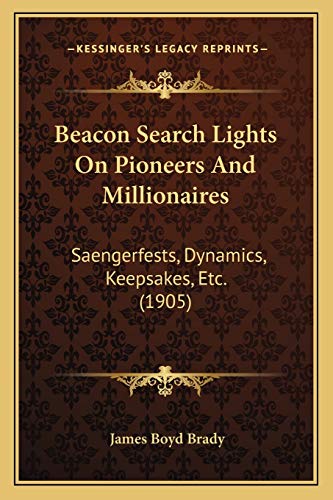 Stock image for Beacon Search Lights On Pioneers And Millionaires: Saengerfests, Dynamics, Keepsakes, Etc. (1905) for sale by ALLBOOKS1