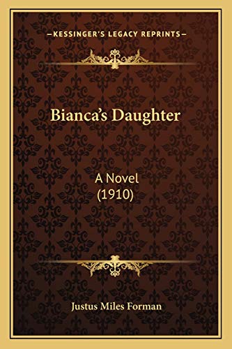 Bianca's Daughter: A Novel (1910) (9781165345144) by Forman, Justus Miles