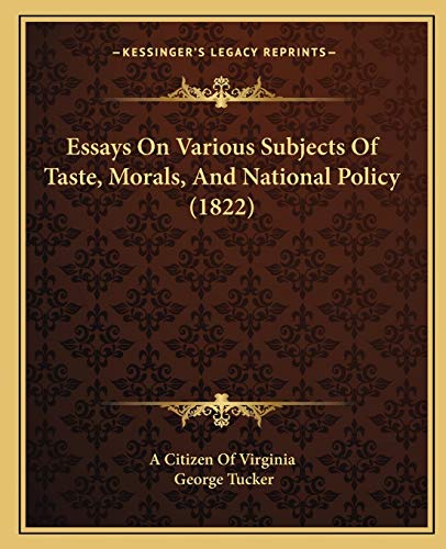 Essays On Various Subjects Of Taste, Morals, And National Policy (1822) (9781165345830) by A Citizen Of Virginia; Tucker, George