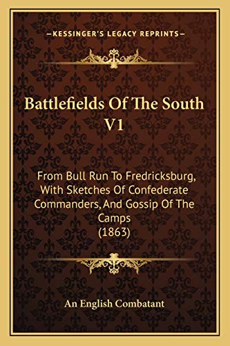 Stock image for Battlefields of the South V1: From Bull Run to Fredricksburg, with Sketches of Confederate Commanders, and Gossip of the Camps (1863) for sale by THE SAINT BOOKSTORE