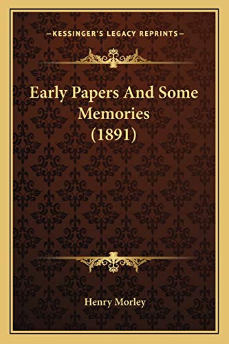 Early Papers And Some Memories (1891) (9781165346219) by Morley, Henry