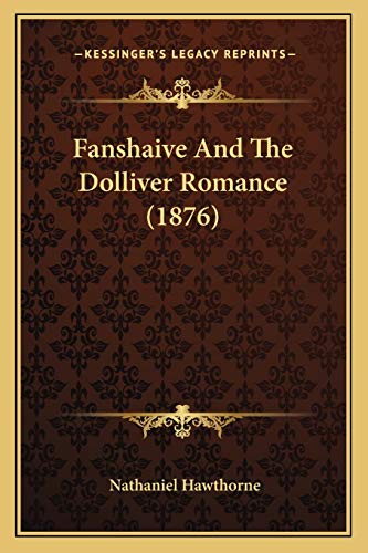 Fanshaive And The Dolliver Romance (1876) (9781165347322) by Hawthorne, Nathaniel