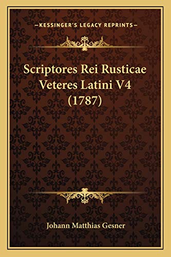 9781165348107: Scriptores Rei Rusticae Veteres Latini V4 (1787)