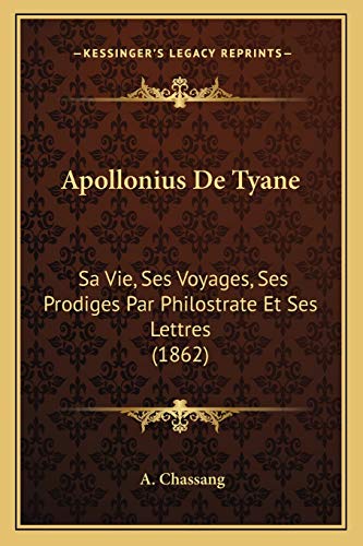 9781165348510: Apollonius De Tyane: Sa Vie, Ses Voyages, Ses Prodiges Par Philostrate Et Ses Lettres (1862)