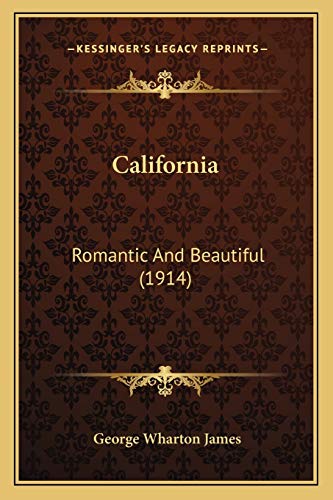 California: Romantic And Beautiful (1914) (9781165349371) by James, George Wharton