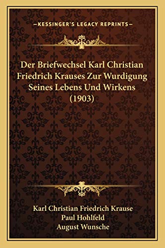 Stock image for Der Briefwechsel Karl Christian Friedrich Krauses Zur Wurdigung Seines Lebens Und Wirkens (1903) (German Edition) for sale by Lucky's Textbooks